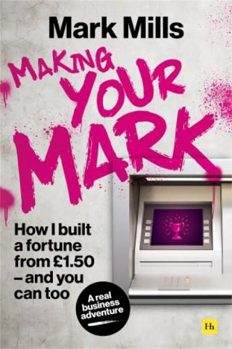 Cover image for Making Your Mark: How I built a fortune from GBP1.50 and you can too