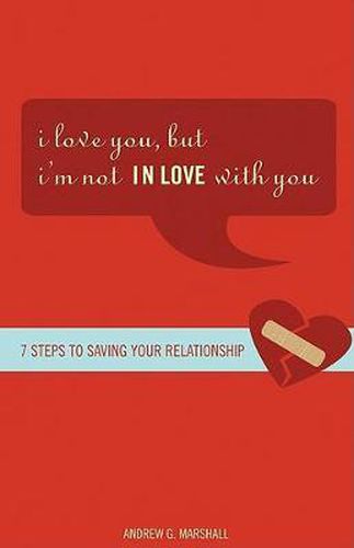 Cover image for I Love You, But I'm Not in Love with You: Seven Steps to Putting the Passion Back Into Your Relationship