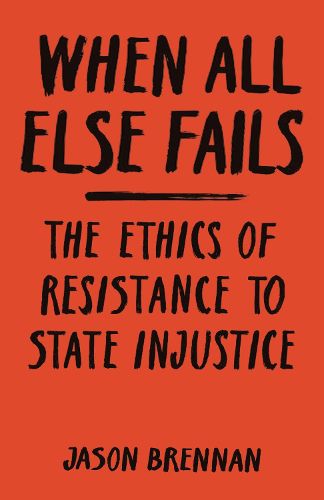 Cover image for When All Else Fails: The Ethics of Resistance to State Injustice