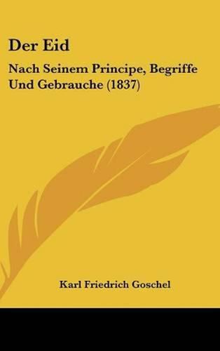 Der Eid: Nach Seinem Principe, Begriffe Und Gebrauche (1837)