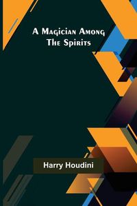 Cover image for A Magician Among the Spirits