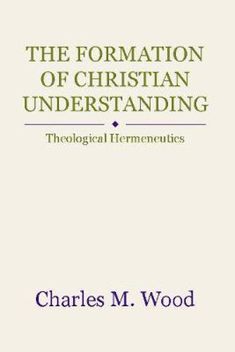 Cover image for The Formation of Christian Understanding: Theological Hermeneutics