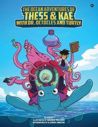 Cover image for The Ocean Adventures of Thess and Kae with Dr. Octocles and Turtly