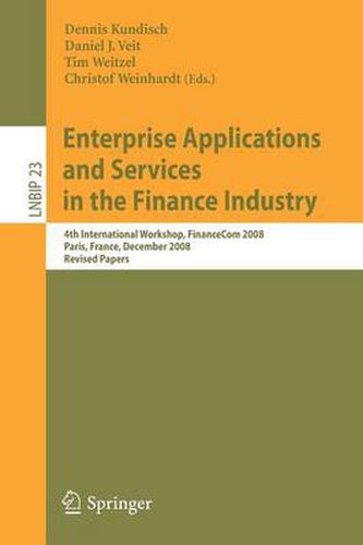 Enterprise Applications and Services in the Finance Industry: 4th International Workshop, FinanceCom 2008, Paris, France, December 13, 2008, Revised Papers