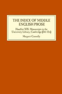 Cover image for The Index of Middle English Prose: Handlist XIX: Manuscripts in the University Library, Cambridge (Dd-Oo)