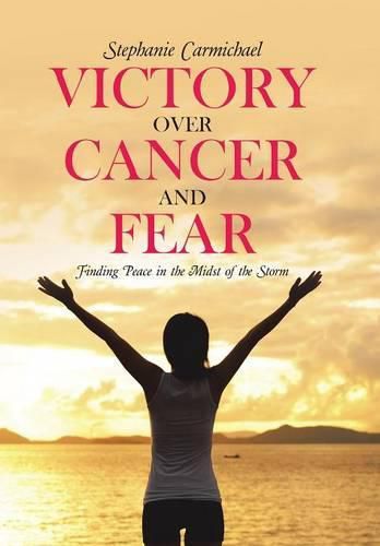 Cover image for Victory Over Cancer and Fear: Finding Peace in the Midst of the Storm