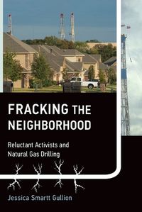 Cover image for Fracking the Neighborhood: Reluctant Activists and Natural Gas Drilling