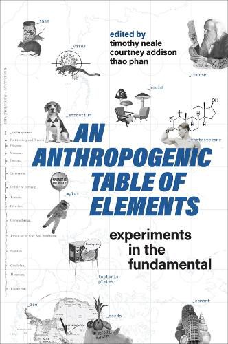 Cover image for An Anthropogenic Table of Elements: Experiments in the Fundamental