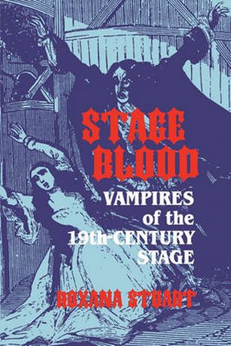 Cover image for Stage Blood: Vampires of the 19th Century Stage