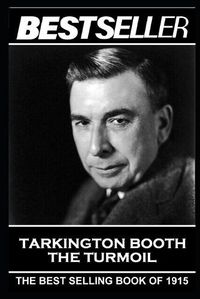 Cover image for Booth Tarkington - The Turmoil: The Bestseller of 1915