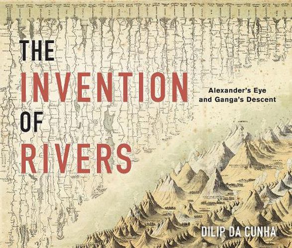 Cover image for The Invention of Rivers: Alexander's Eye and Ganga's Descent