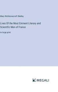 Cover image for Lives Of the Most Eminent Literary and Scientific Men of France