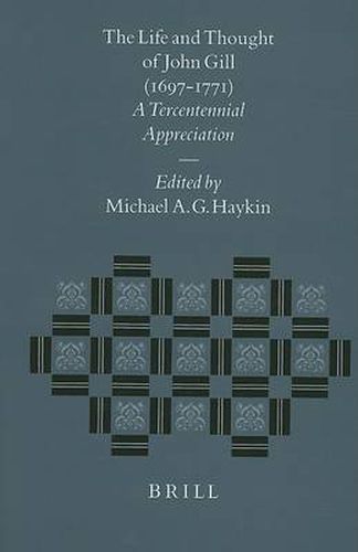 Cover image for The Life and Thought of John Gill (1697-1771): A Tercentennial Appreciation