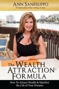 Cover image for The Wealth Attraction Formula: How To Create Wealth & Manifest The Life of Your Dreams