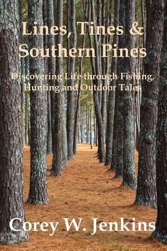 Cover image for Lines, Tines & Southern Pines: Discovering Life Through Fishing, Hunting and Outdoor Tales