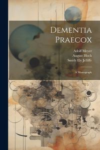 Cover image for Dementia Praecox; A Monograph