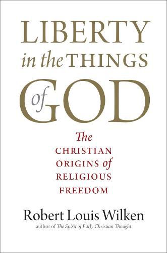 Liberty in the Things of God: The Christian Origins of Religious Freedom