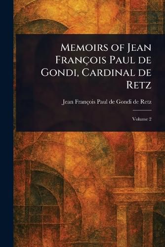 Cover image for Memoirs of Jean Francois Paul De Gondi, Cardinal De Retz