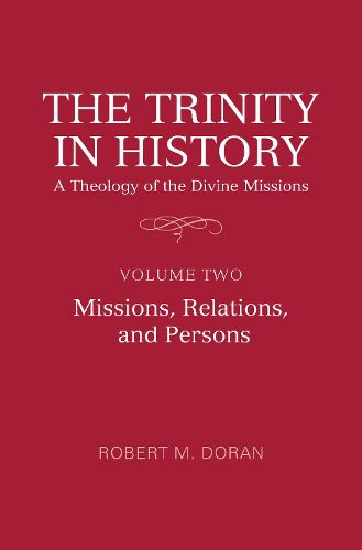 The Trinity in History: A Theology of the Divine Missions: Volume Two: Missions, Relations, and Persons