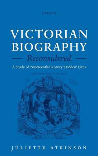 Cover image for Victorian Biography Reconsidered: A Study of Nineteenth-Century 'Hidden' Lives