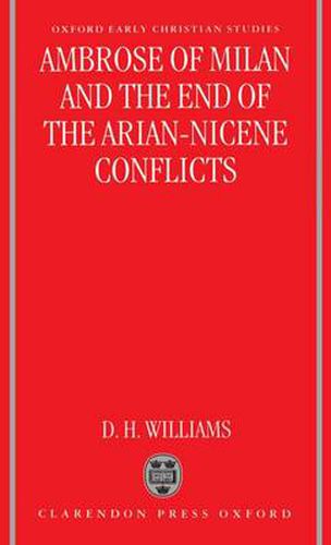 Cover image for Ambrose of Milan and the End of the Arian-Nicene Conflicts