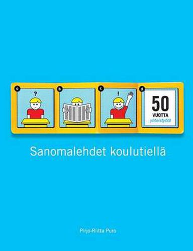 Cover image for Sanomalehdet koulutiella: 50 vuotta sanomalehtien ja koulujen yhteistyoeta