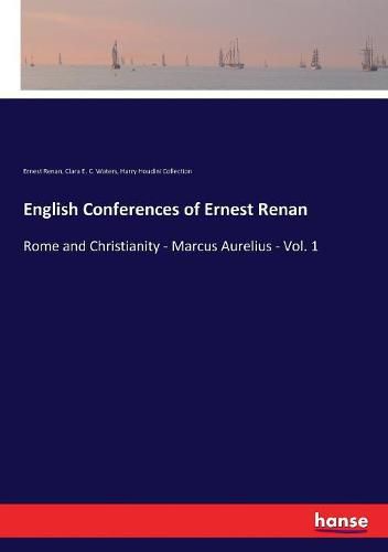 Cover image for English Conferences of Ernest Renan: Rome and Christianity - Marcus Aurelius - Vol. 1