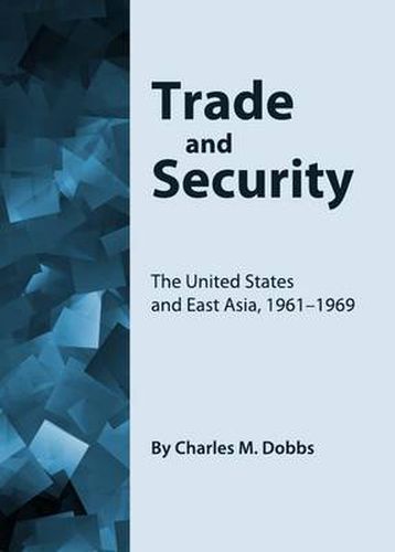 Trade and Security: The United States and East Asia, 1961-1969