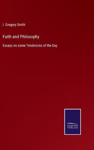 Faith and Philosophy: Essays on some Tendencies of the Day