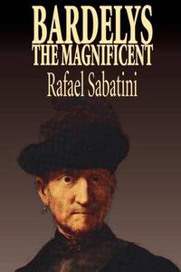 Cover image for Bardelys the Magnificent by Rafael Sabatini, Historical Fiction