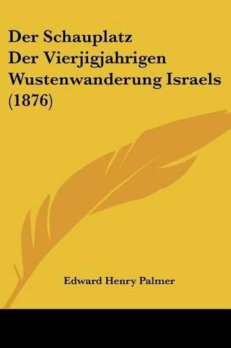 Cover image for Der Schauplatz Der Vierjigjahrigen Wustenwanderung Israels (1876)