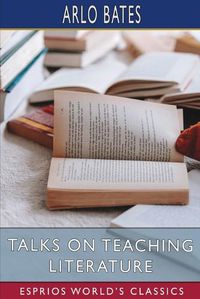 Cover image for Talks on Teaching Literature (Esprios Classics)