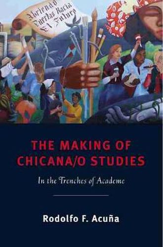 Cover image for The Making of Chicana/o Studies: In the Trenches of Academe