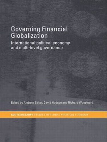 Cover image for Governing Financial Globalization: International Political Economy and Multi-Level Governance