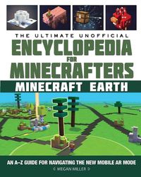 Cover image for The Ultimate Unofficial Encyclopedia for Minecrafters: Earth: An A-Z Guide to Unlocking Incredible Adventures, Buildplates, Mobs, Resources, and Mobile Gaming Fun