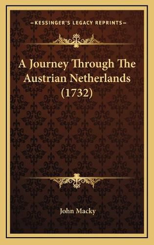 A Journey Through the Austrian Netherlands (1732)