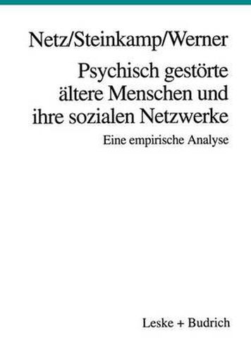 Psychisch Gestoerte AEltere Menschen Und Ihre Sozialen Netzwerke: Eine Empirische Analyse