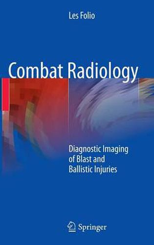 Cover image for Combat Radiology: Diagnostic Imaging of Blast and Ballistic Injuries