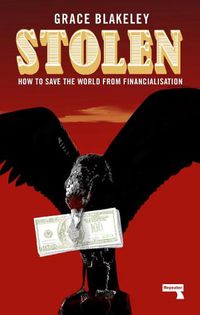 Cover image for Stolen: How to Save the World from Financialisation