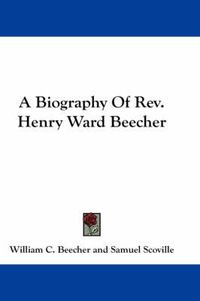 Cover image for A Biography Of Rev. Henry Ward Beecher