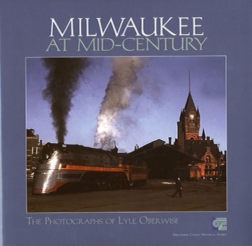 Cover image for Milwaukee at Mid-Century: The Photographs of Lyle Oberwise