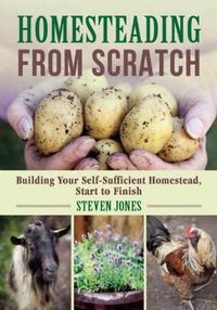 Cover image for Homesteading From Scratch: Building Your Self-Sufficient Homestead, Start to Finish
