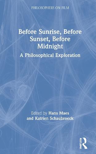 Cover image for Before Sunrise, Before Sunset, Before Midnight: A Philosophical Exploration