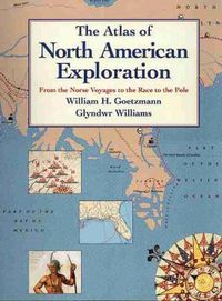 Cover image for The Atlas of North American Exploration: From the Norse Voyages to the Race to the Pole
