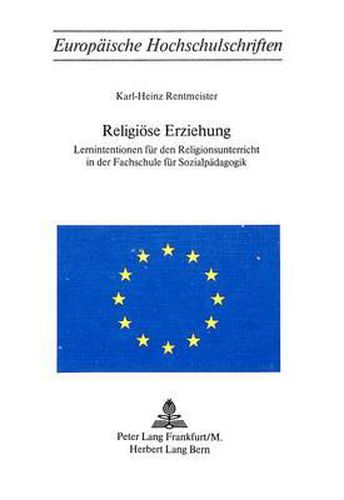 Cover image for Religioese Erziehung: Lernintentionen Fuer Den Religionsunterricht in Der Fachschule Fuer Sozialpaedagogik