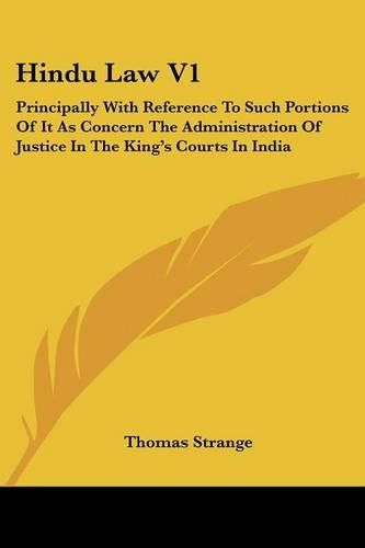 Cover image for Hindu Law V1: Principally With Reference To Such Portions Of It As Concern The Administration Of Justice In The King's Courts In India