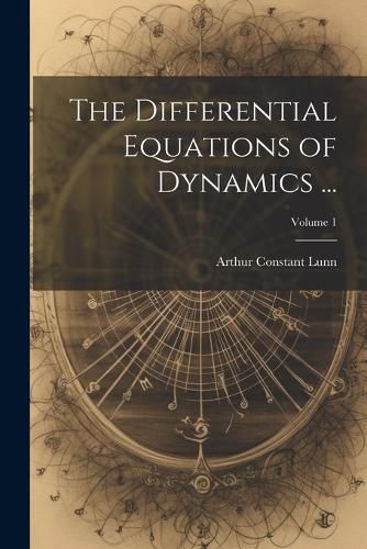 Cover image for The Differential Equations of Dynamics ...; Volume 1