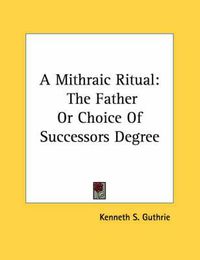 Cover image for A Mithraic Ritual: The Father or Choice of Successors Degree