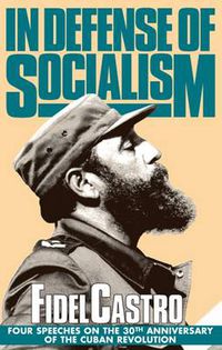 Cover image for In Defense of Socialism: Four Speeches on the 30th Anniversary of the Cuban Revolution