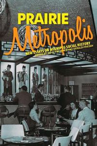 Cover image for Prairie Metropolis: New Essays on Winnipeg Social History